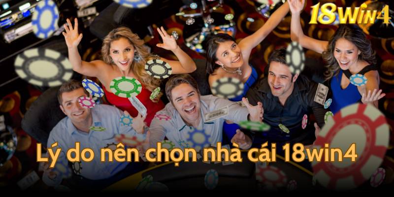 Lý do nên chọn nhà cái 18win4