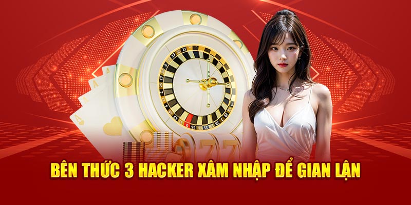 Bên thức 3 hacker xâm nhập để gian lận 