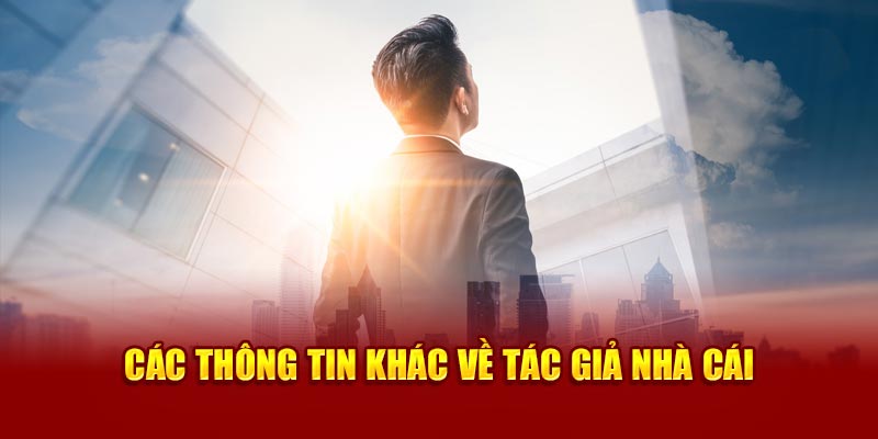 Các thông tin khác về tác giả nhà cái 