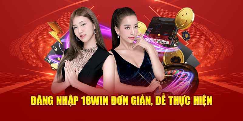 Đăng nhập 18Win đơn giản, dễ thực hiện