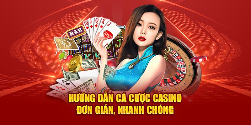 huong dan ca cuoc casino don gian nhanh chong