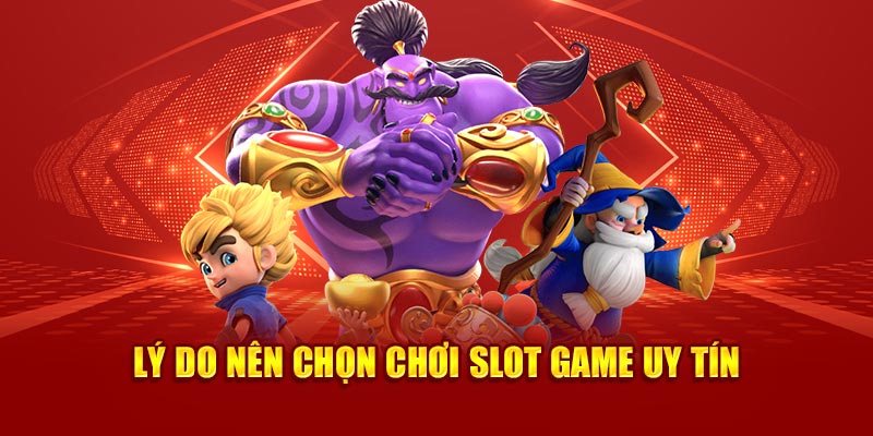 lý do nên chọn chơi slot game uy tín