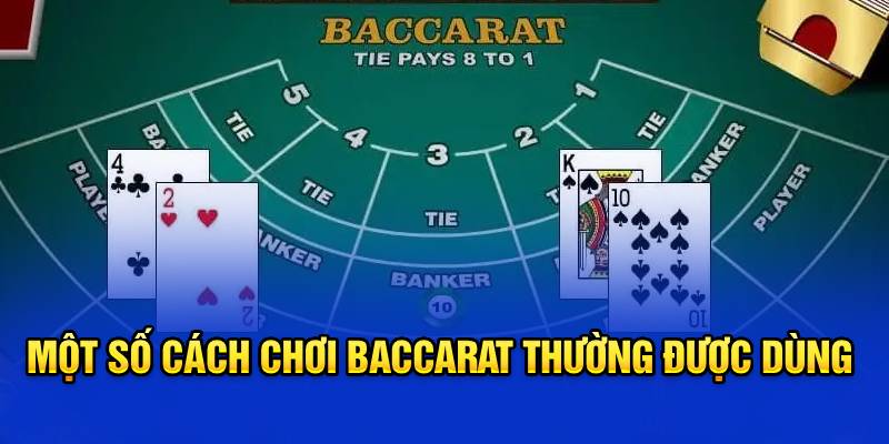 Một số cách chơi Baccarat thường được dùng