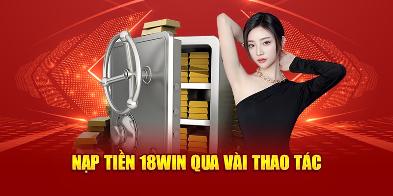 Nạp tiền 18Win qua vài thao tác