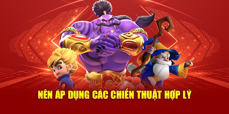 Nên áp dụng các chiến thuật hợp lý 