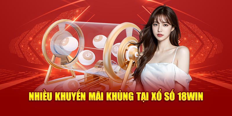 Nhiều khuyến mãi khủng tại xổ số 18Win