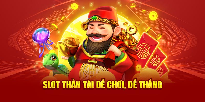 Slot thần tài dễ chơi, dễ thắng 