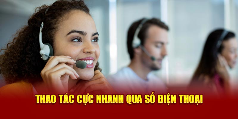 Thao tác cực nhanh qua số điện thoại 