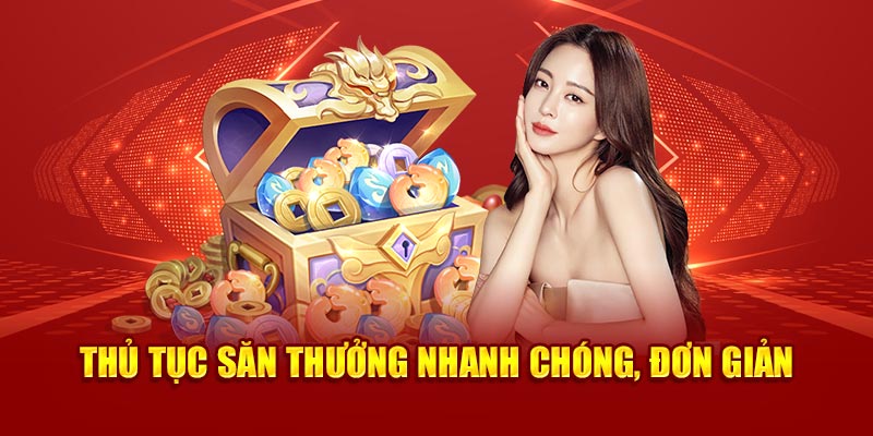 Thủ tục săn thưởng nhanh chóng, đơn giản