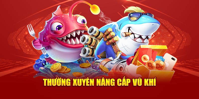 Thường xuyên nâng cấp vũ khí