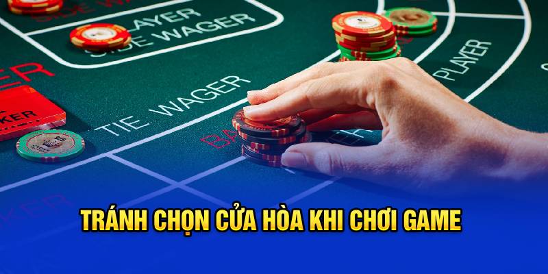 Tránh chọn cửa hòa khi chơi game