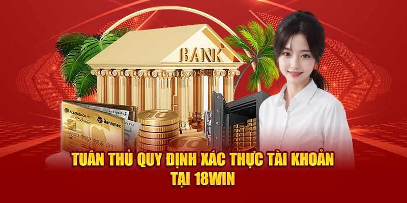 Tuân thủ quy định xác thực tài khoản tại 18Win