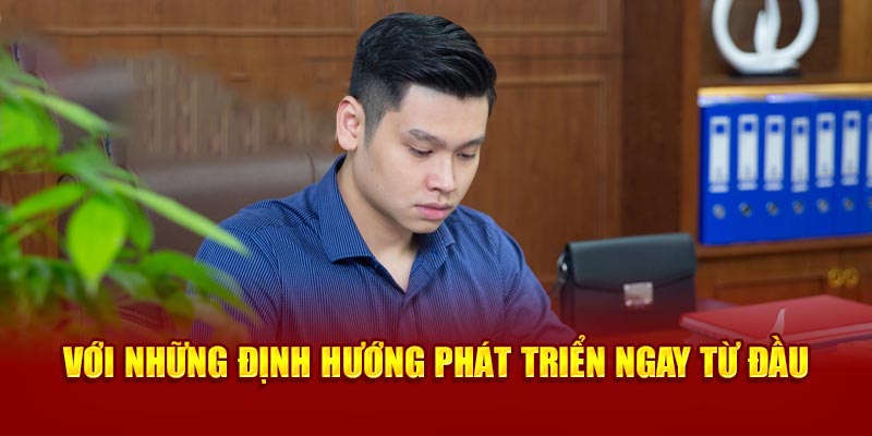 Với những định hướng phát triển ngay từ đầu 